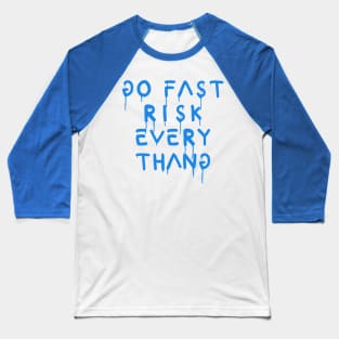 go fast risk everything blue Baseball T-Shirt